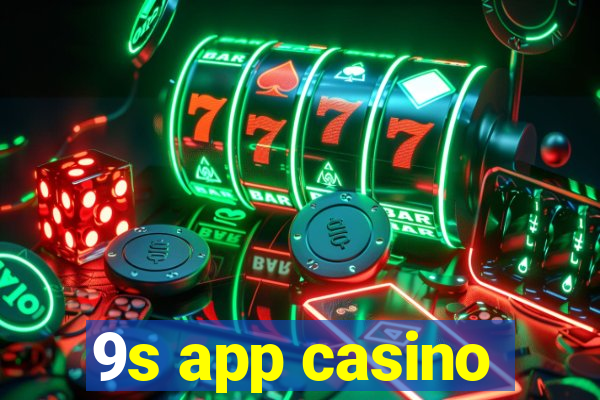 9s app casino